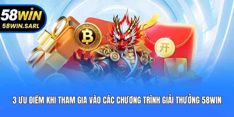 3 ưu điểm khi tham gia vào các chương trình giải thưởng 58win