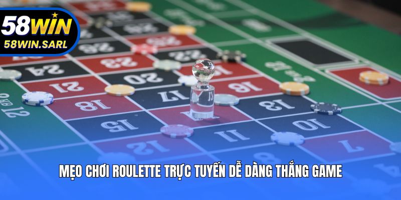 Mẹo chơi roulette trực tuyến dễ dàng thắng game