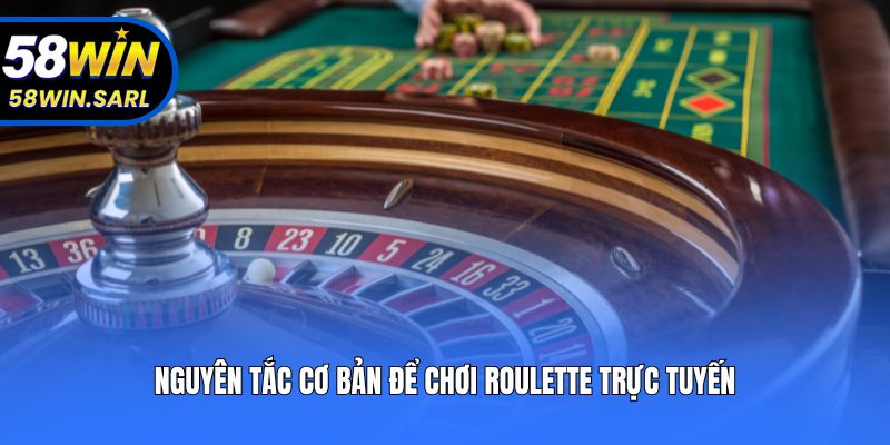 Nguyên tắc cơ bản để chơi Roulette trực tuyến