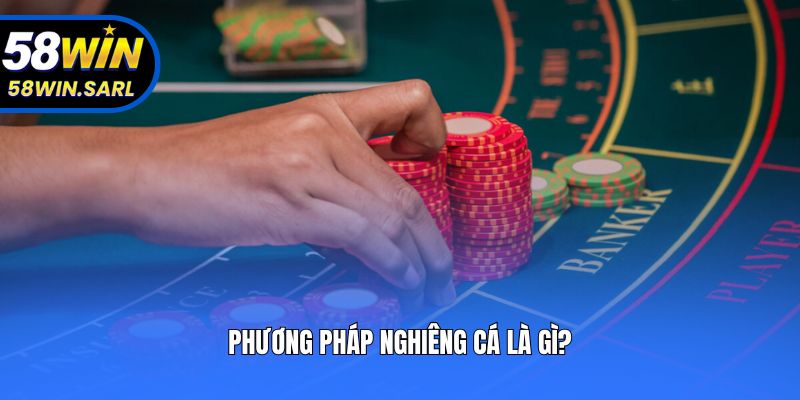 Phương pháp nghiêng cá là gì?