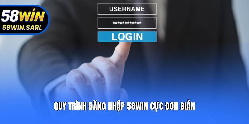 Quy trình đăng nhập 58win cực đơn giản