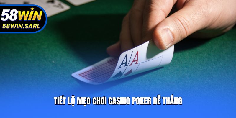 Tiết lộ mẹo chơi casino Poker dễ thắng