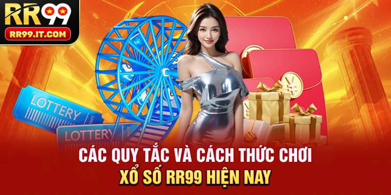 Các Quy Tắc Và Cách Thức Chơi Xổ Số RR99 Hiện Nay