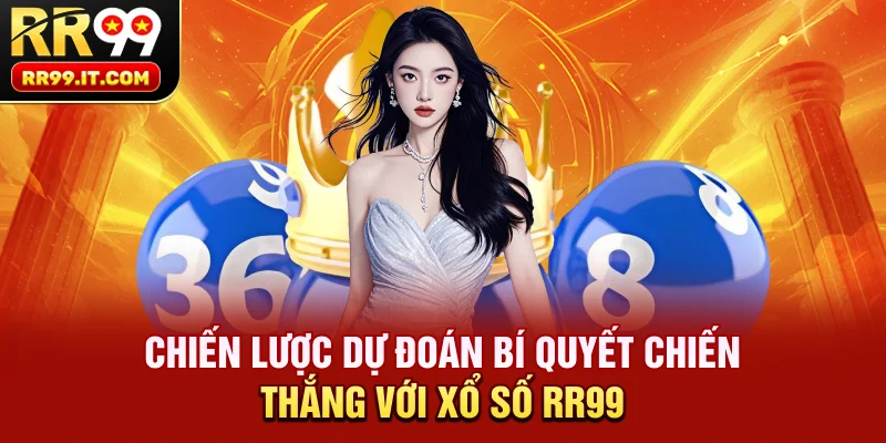 Chiến Lược Dự Đoán – Bí Quyết Chiến Thắng Với Xổ số RR99